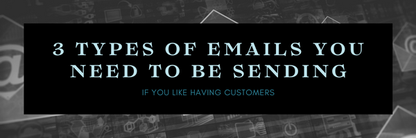 Email Marketing & 3 Types You Should Be Sending