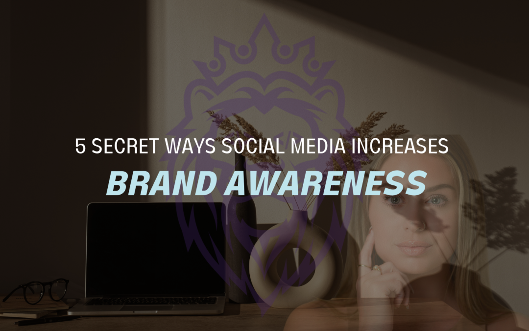 5 secret ways social media increases brand awareness